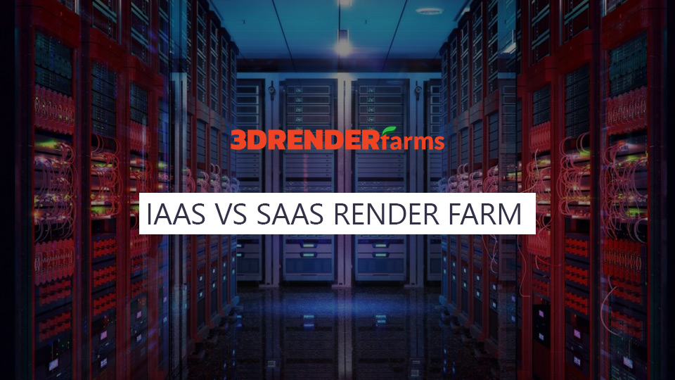 IaaS vs SaaS render farm định nghĩa