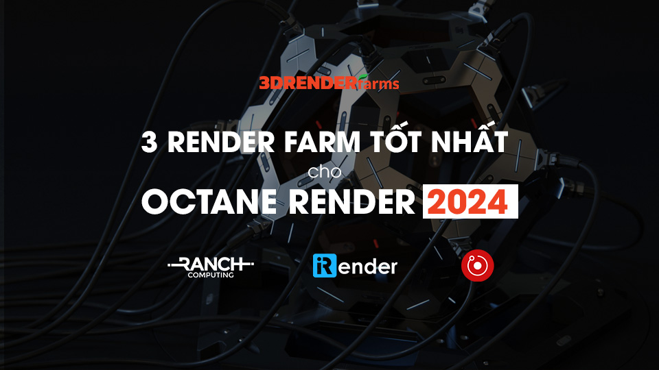 3 Render farm tốt nhất cho Octane năm 2024