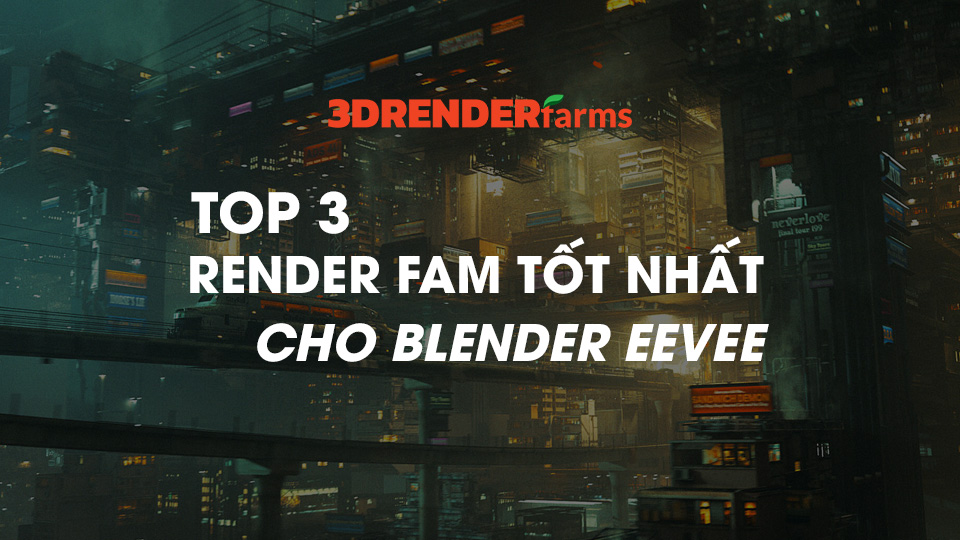 Top 3 render farm tốt nhất cho Blender Eevee