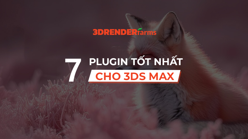 7 plugin tốt nhất cho 3ds Max 2024