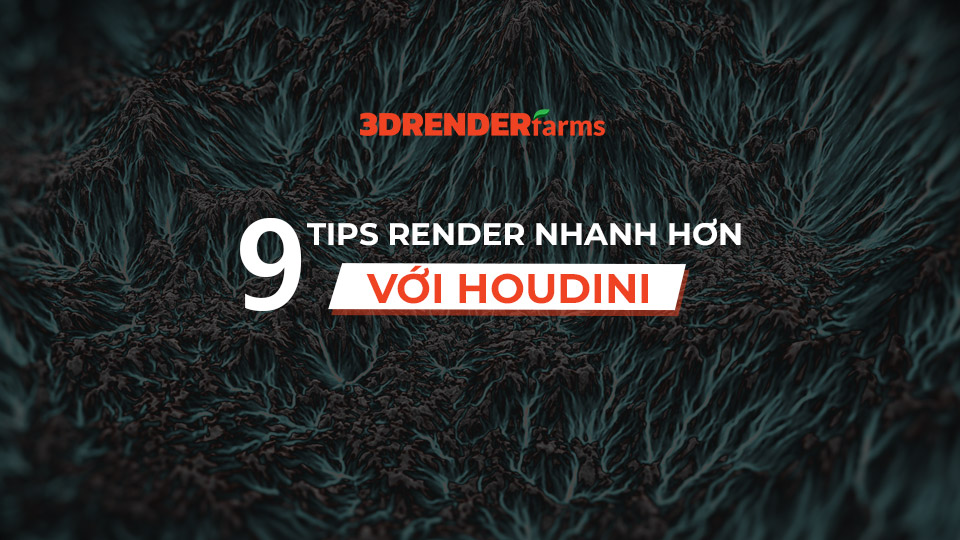 9 tips render nhanh hơn với Houdini