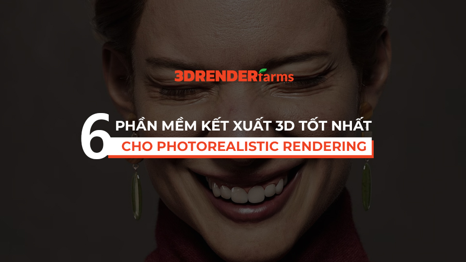 6 phần mềm 3D tốt nhất cho Photorealistic Rendering