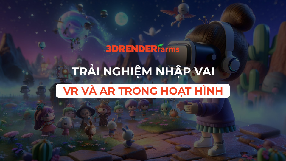 Trải nghiệm nhập vai: VR và AR trong hoạt hình