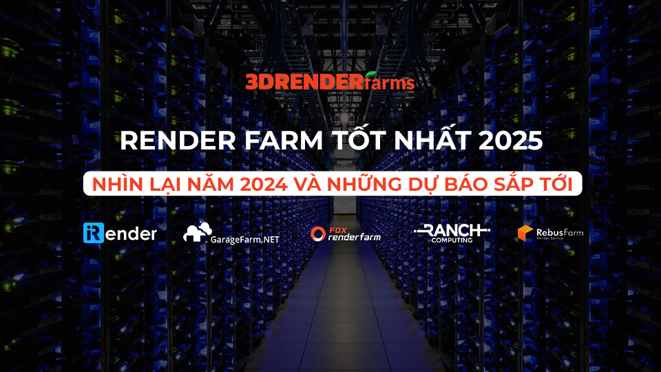 Render Farm Tốt Nhất 2025: Nhìn Lại Năm 2024 và Những Dự Báo Sắp Tới