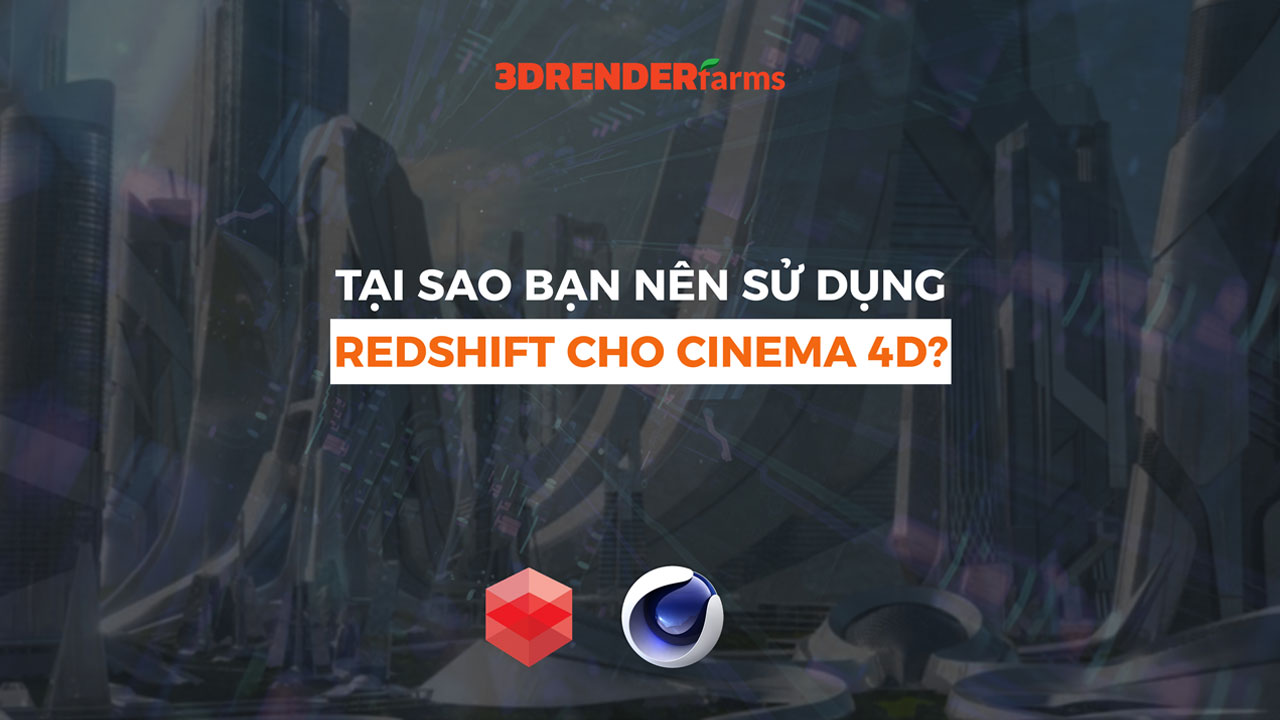 Tại Sao Bạn Nên Sử Dụng Redshift Cho Cinema 4D?