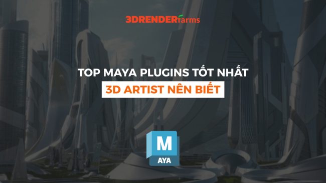 Top Maya Plugins Tốt Nhất 3D Artist Nên Biết | RenderFarms