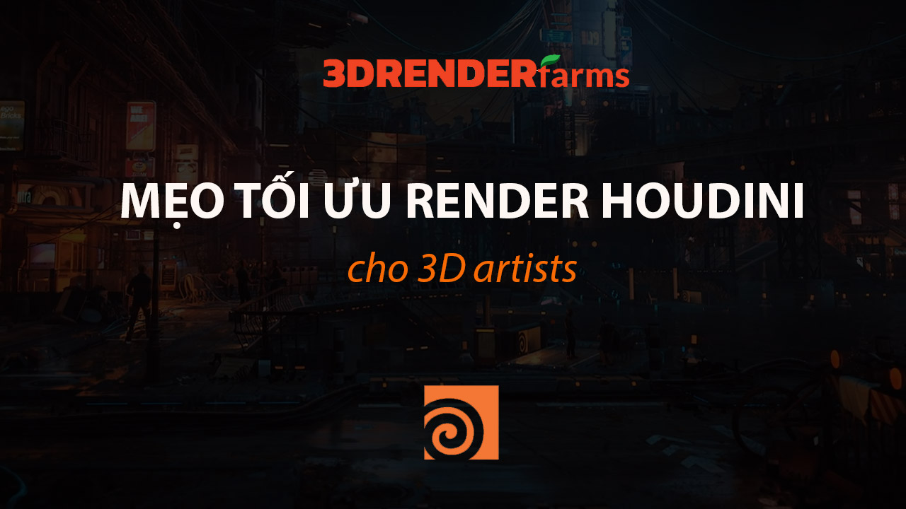 Top Mẹo Tối Ưu Render Houdini Cho 3D Artist