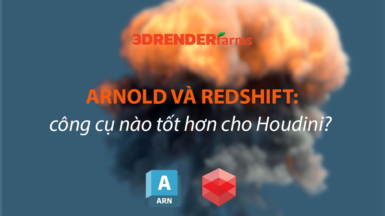 Arnold GPU và Redshift: Công cụ nào tốt hơn cho Houdini trong 2026?