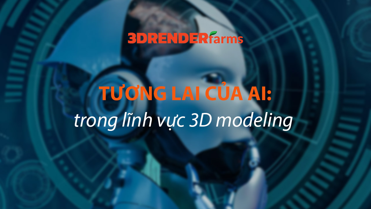 Tương Lai Của AI trong Lĩnh Vực 3D Modeling