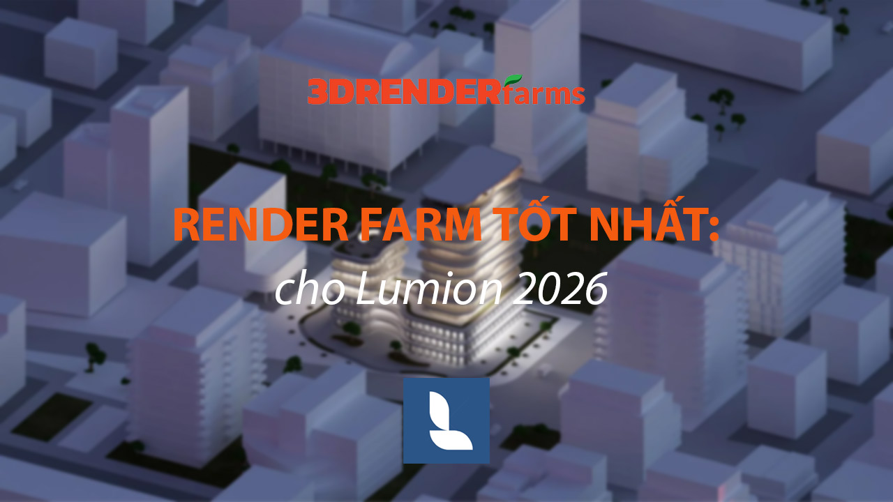 Render Farm Tốt Nhất Cho Lumion 2026