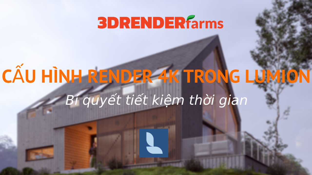 Cấu Hình Render 4K Trong Lumion: Bí Quyết Tiết Kiệm Thời Gian Cấu Hình Render 4K Trong Lumion: Bí Quyết Tiết Kiệm Thời Gian
