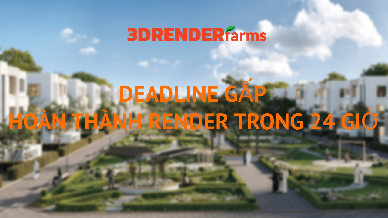 Deadline gấp: Hoàn thành render trong 24 giờ Deadline gấp: Hoàn thành render trong 24 giờ