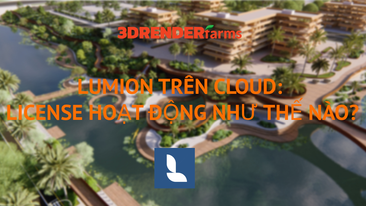 Lumion trên Cloud: License hoạt động như thế nào? Lumion trên Cloud: License hoạt động như thế nào?