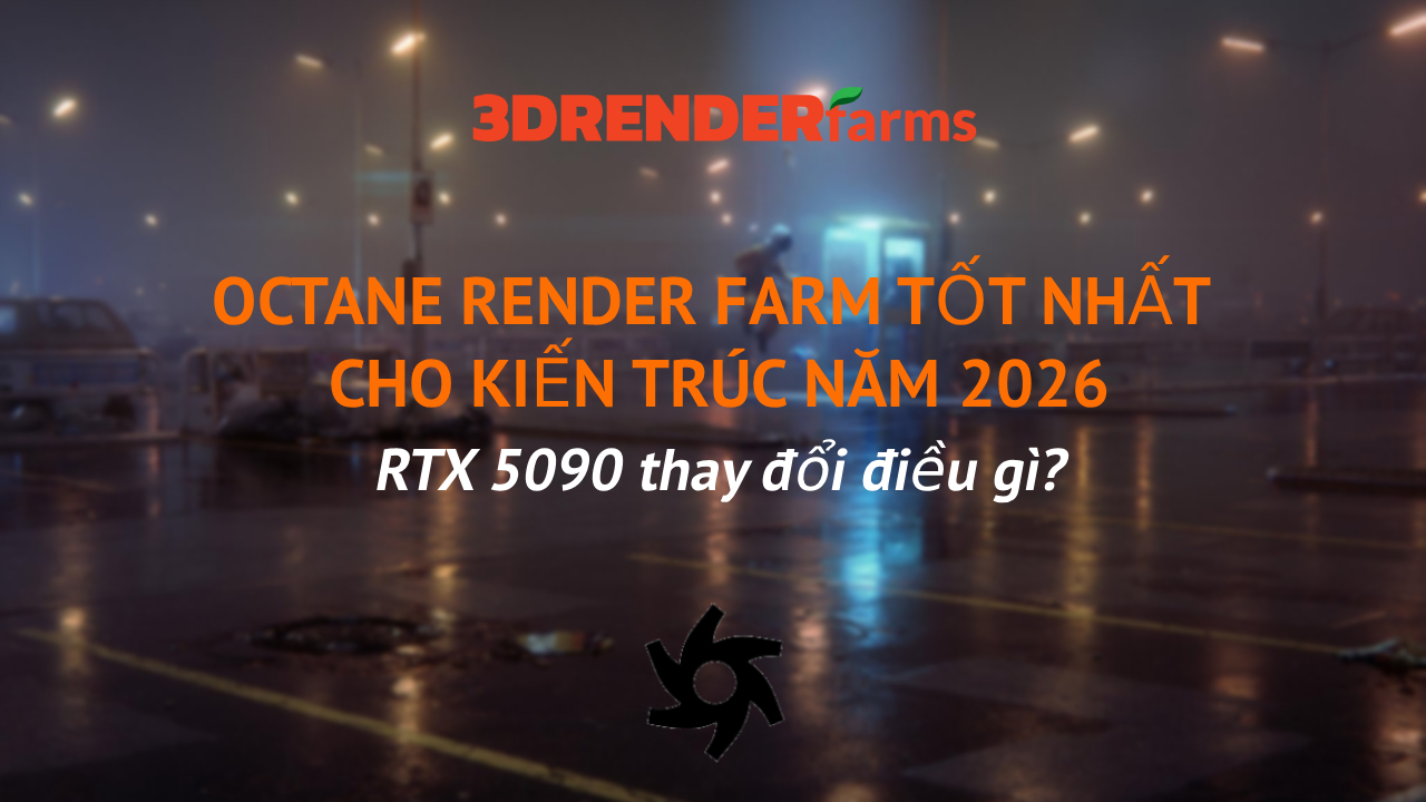 Octane Render Farm tốt nhất cho kiến trúc năm 2026: RTX 5090 thay đổi điều gì? Octane Render Farm tốt nhất cho kiến trúc năm 2026: RTX 5090 thay đổi điều gì?