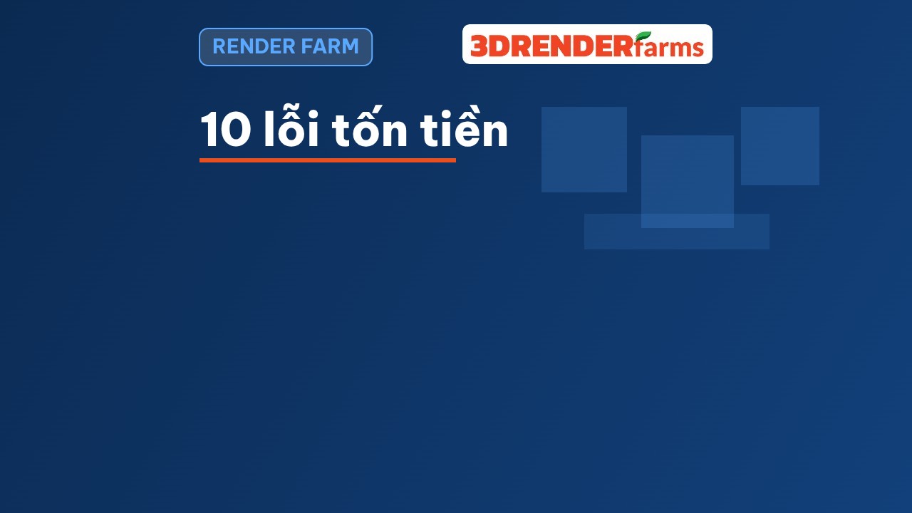 10 lỗi khiến người mới tốn tiền khi dùng render farm 10 lỗi khiến người mới tốn tiền khi dùng render farm