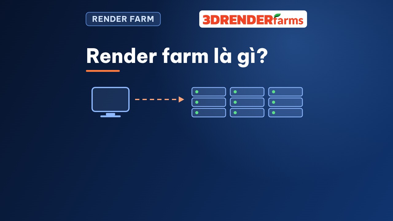 Render farm là gì? Cách hoạt động, các mô hình dịch vụ và khi nào nên dùng