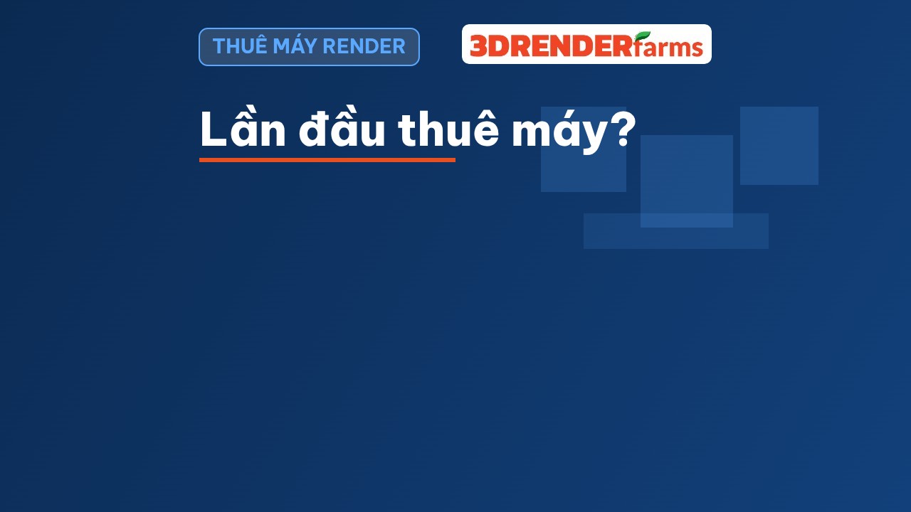 Thuê máy render online: hướng dẫn từng bước cho người lần đầu Thuê máy render online: hướng dẫn từng bước cho người lần đầu